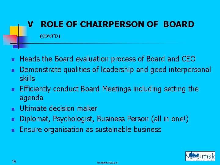 V ROLE OF CHAIRPERSON OF BOARD (CONT’D) n n n 15 Heads the Board