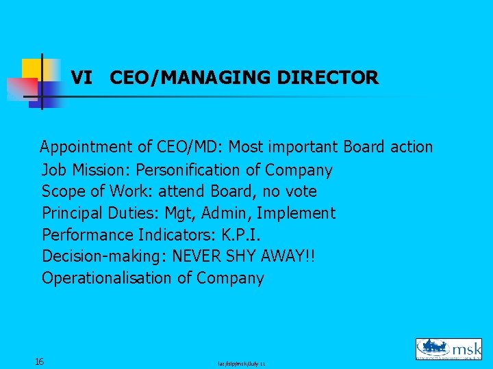 VI CEO/MANAGING DIRECTOR Appointment of CEO/MD: Most important Board action Job Mission: Personification of