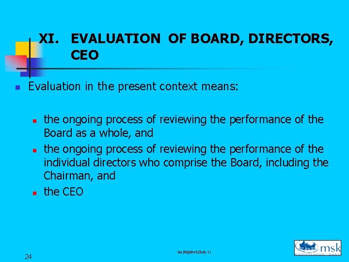 XI. EVALUATION OF BOARD, DIRECTORS, CEO n Evaluation in the present context means: n