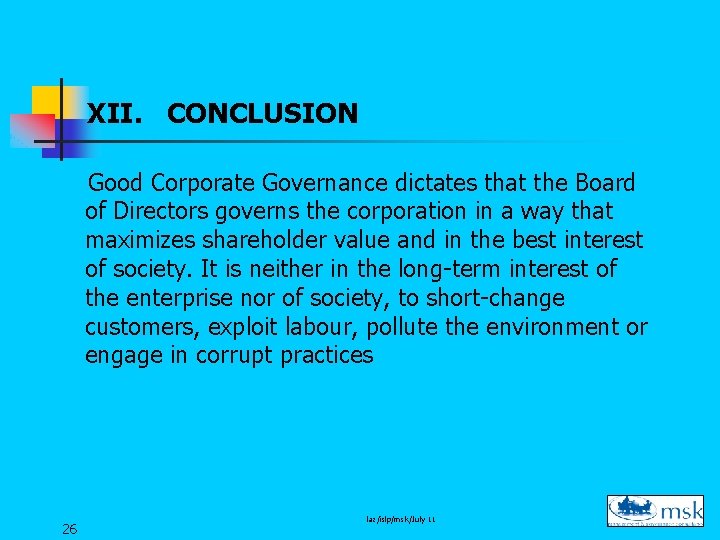 XII. CONCLUSION Good Corporate Governance dictates that the Board of Directors governs the corporation