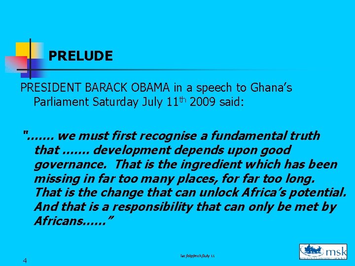 PRELUDE PRESIDENT BARACK OBAMA in a speech to Ghana’s Parliament Saturday July 11 th