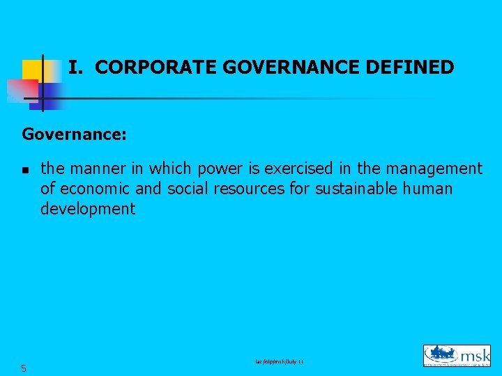 I. CORPORATE GOVERNANCE DEFINED Governance: n 5 the manner in which power is exercised