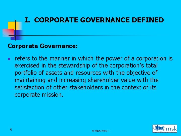 I. CORPORATE GOVERNANCE DEFINED Corporate Governance: n 6 refers to the manner in which