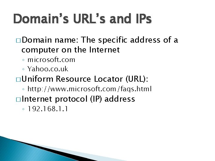 Domain’s URL’s and IPs � Domain name: The specific address of a computer on