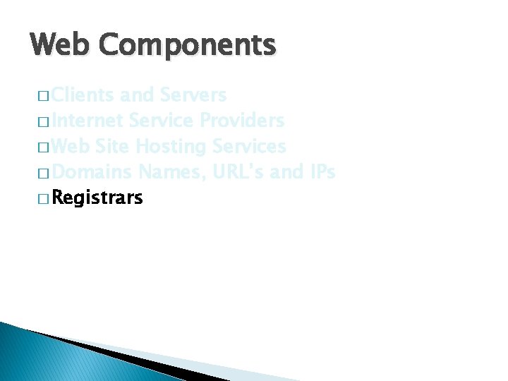 Web Components � Clients and Servers � Internet Service Providers � Web Site Hosting