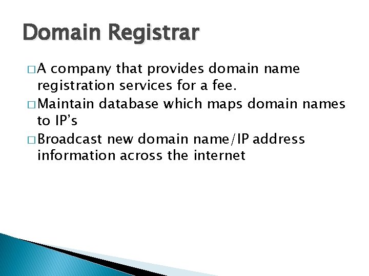 Domain Registrar �A company that provides domain name registration services for a fee. �