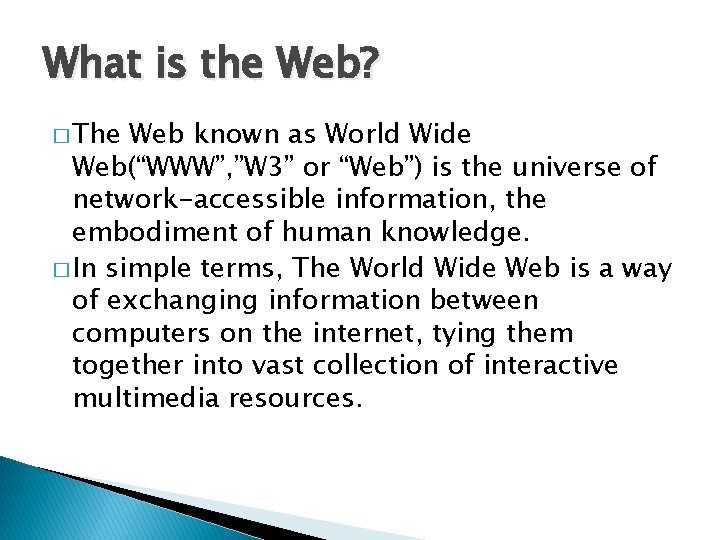 What is the Web? � The Web known as World Wide Web(“WWW”, ”W 3”