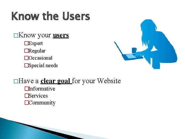 Know the Users � Know your users �Expert �Regular �Occasional �Special needs � Have