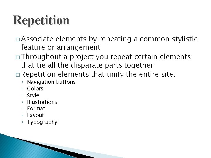 Repetition � Associate elements by repeating a common stylistic feature or arrangement � Throughout