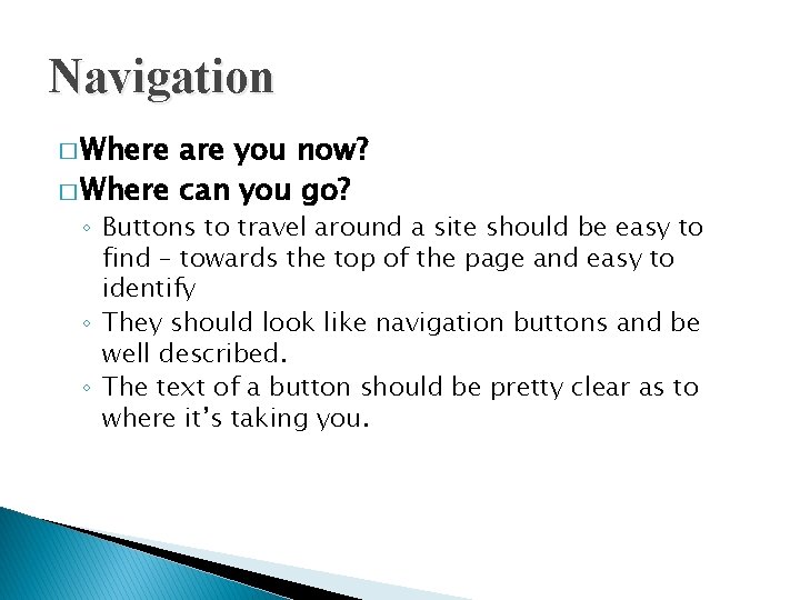 Navigation � Where are you now? � Where can you go? ◦ Buttons to