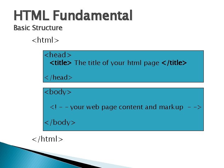 HTML Fundamental Basic Structure <html> <head> <title> The title of your html page </title>