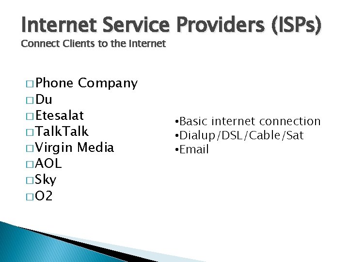 Internet Service Providers (ISPs) Connect Clients to the Internet � Phone � Du Company