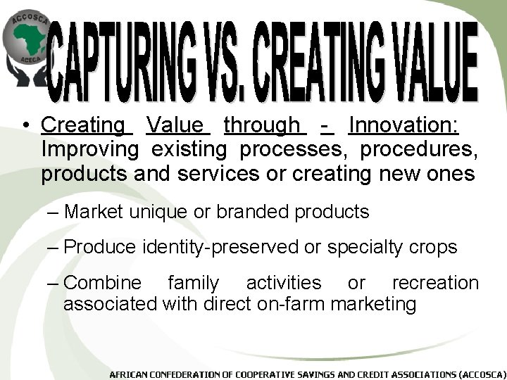  • Creating Value through - Innovation: Improving existing processes, procedures, products and services