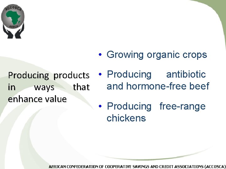  • Growing organic crops Producing products • Producing antibiotic and hormone-free beef in