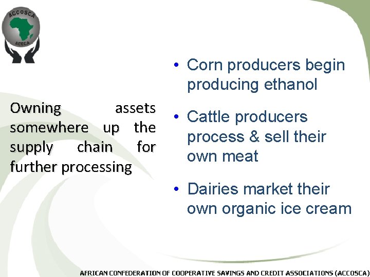  • Corn producers begin producing ethanol Owning assets somewhere up the supply chain