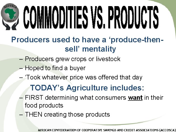 Producers used to have a ‘produce-thensell’ mentality – Producers grew crops or livestock –