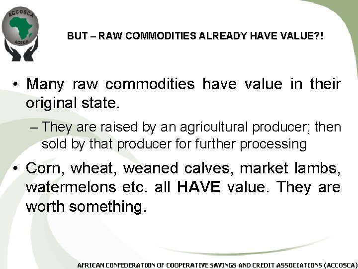 BUT – RAW COMMODITIES ALREADY HAVE VALUE? ! • Many raw commodities have value