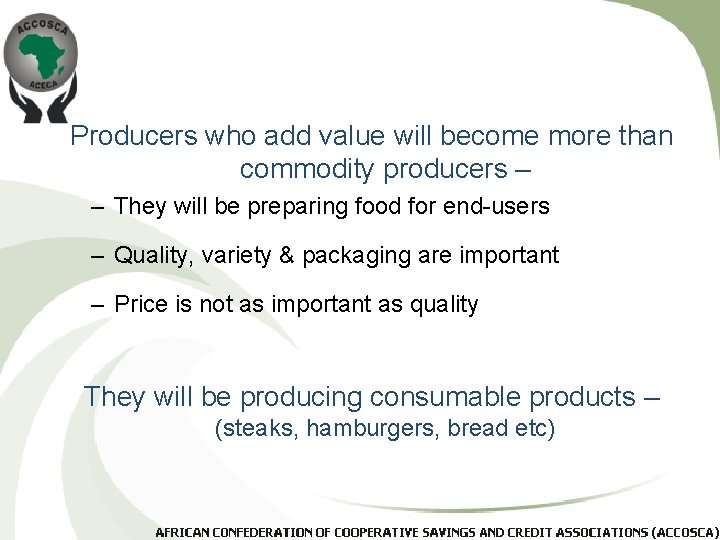 Producers who add value will become more than commodity producers – – They will