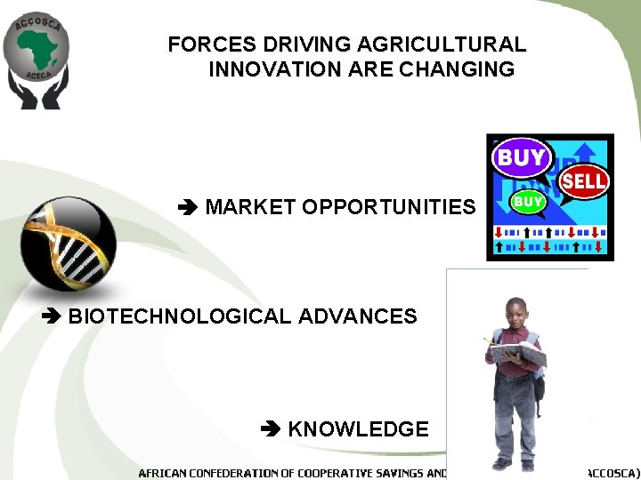 FORCES DRIVING AGRICULTURAL INNOVATION ARE CHANGING MARKET OPPORTUNITIES BIOTECHNOLOGICAL ADVANCES KNOWLEDGE 