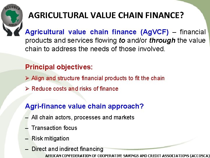 AGRICULTURAL VALUE CHAIN FINANCE? Agricultural value chain finance (Ag. VCF) – financial products and