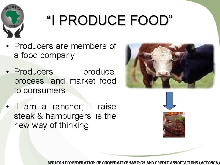 “I PRODUCE FOOD” • Producers are members of a food company • Producers produce,