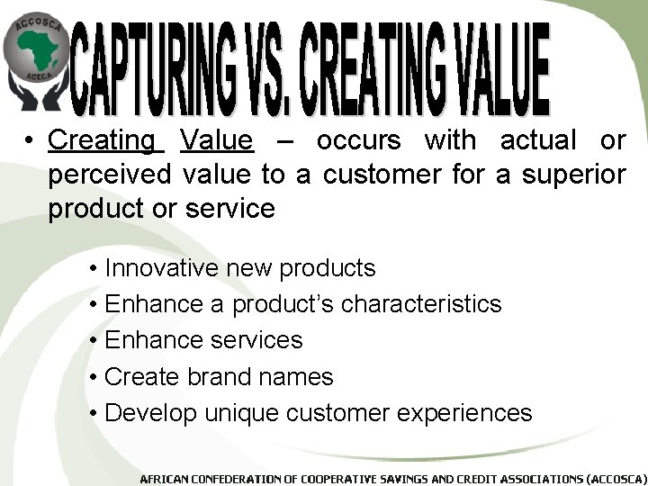  • Creating Value – occurs with actual or perceived value to a customer