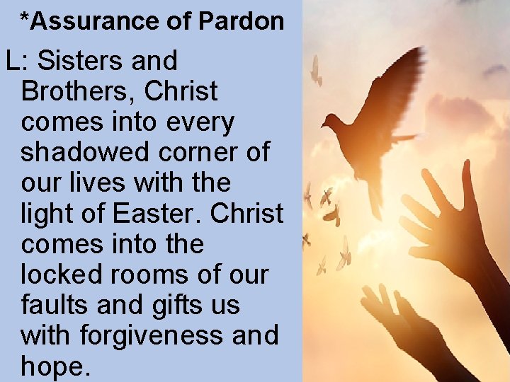 *Assurance of Pardon L: Sisters and Brothers, Christ comes into every shadowed corner of