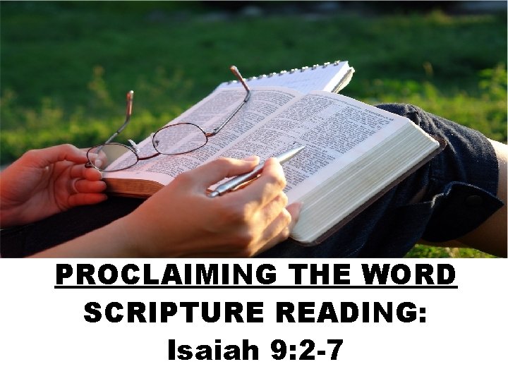 PROCLAIMING THE WORD SCRIPTURE READING: Isaiah 9: 2 -7 