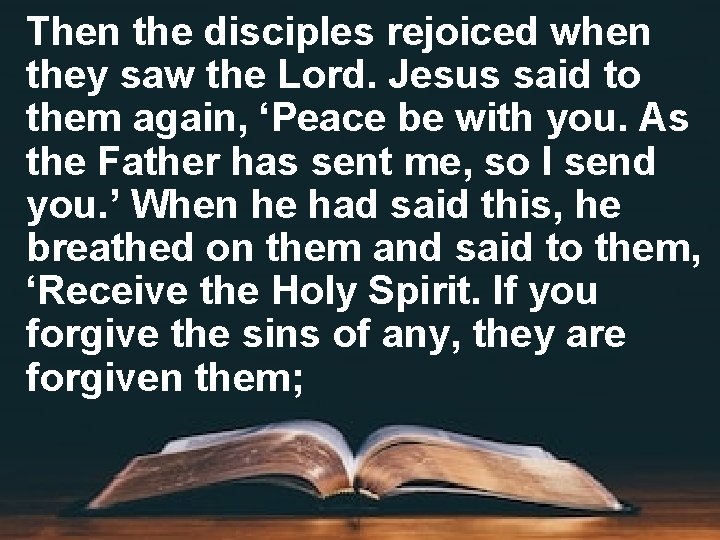 Then the disciples rejoiced when they saw the Lord. Jesus said to them again,