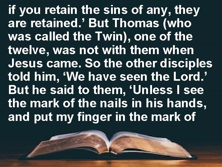 if you retain the sins of any, they are retained. ’ But Thomas (who