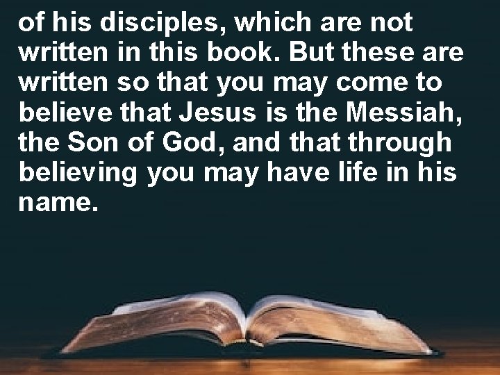 of his disciples, which are not written in this book. But these are written