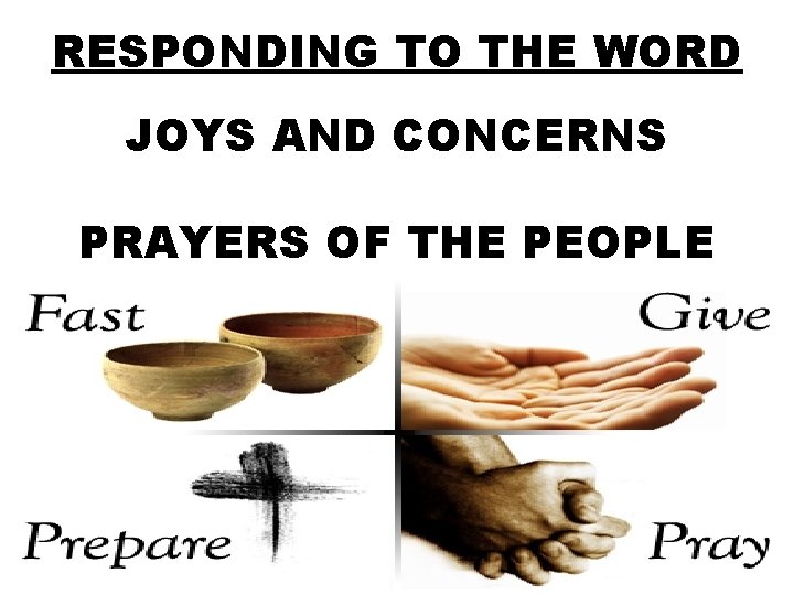 RESPONDING TO THE WORD JOYS AND CONCERNS PRAYERS OF THE PEOPLE 