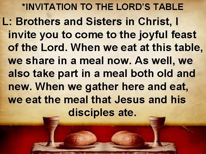 *INVITATION TO THE LORD’S TABLE L: Brothers and Sisters in Christ, I invite you