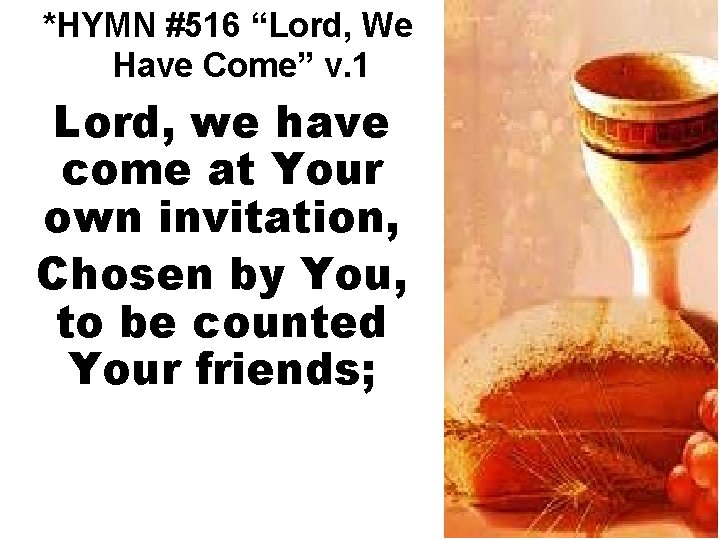 *HYMN #516 “Lord, We Have Come” v. 1 Lord, we have come at Your