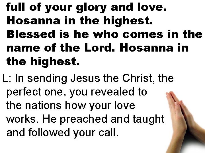 full of your glory and love. Hosanna in the highest. Blessed is he who