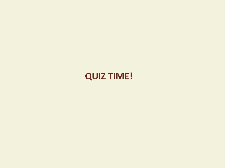 QUIZ TIME! 