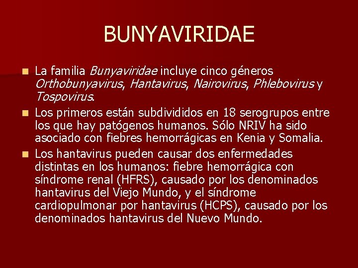 BUNYAVIRIDAE La familia Bunyaviridae incluye cinco géneros Orthobunyavirus, Hantavirus, Nairovirus, Phlebovirus y Tospovirus. n