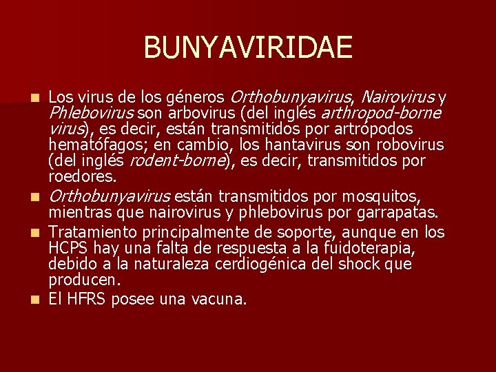 BUNYAVIRIDAE Los virus de los géneros Orthobunyavirus, Nairovirus y Phlebovirus son arbovirus (del inglés