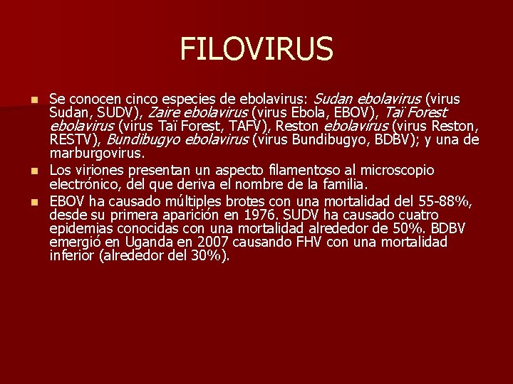 FILOVIRUS Se conocen cinco especies de ebolavirus: Sudan ebolavirus (virus Sudan, SUDV), Zaire ebolavirus