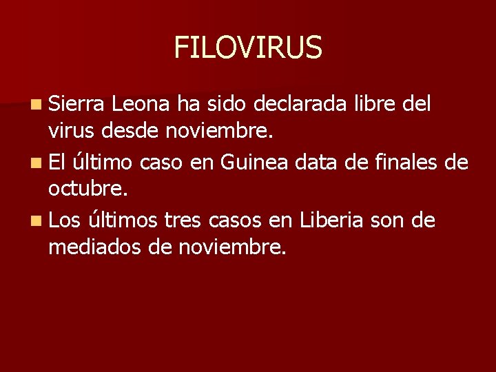 FILOVIRUS n Sierra Leona ha sido declarada libre del virus desde noviembre. n El