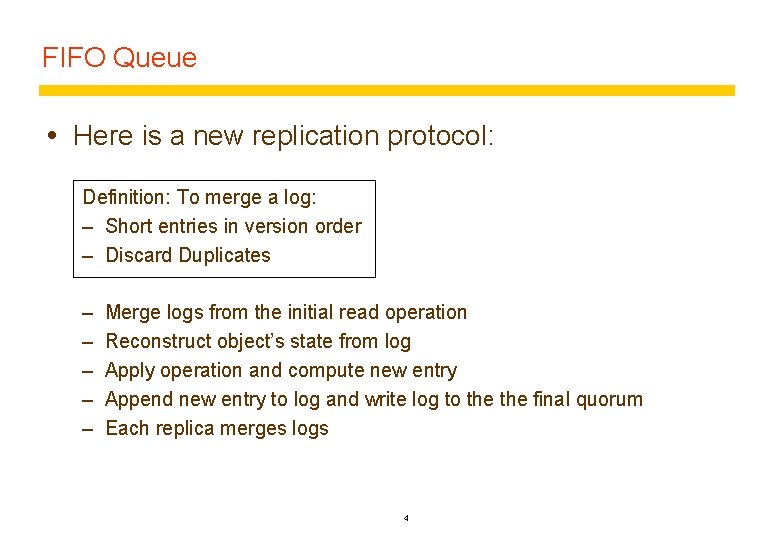 FIFO Queue Here is a new replication protocol: Definition: To merge a log: –