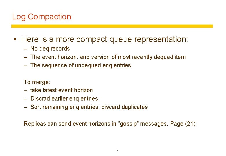 Log Compaction Here is a more compact queue representation: – No deq records –