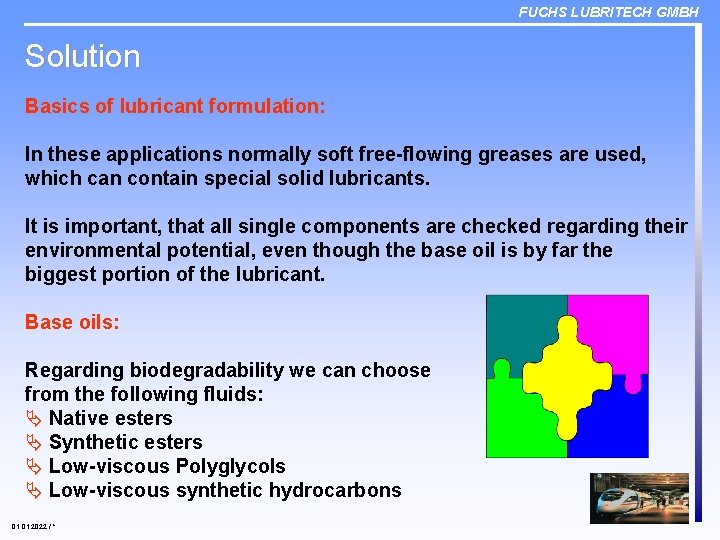 FUCHS LUBRITECH GMBH Solution Basics of lubricant formulation: In these applications normally soft free-flowing
