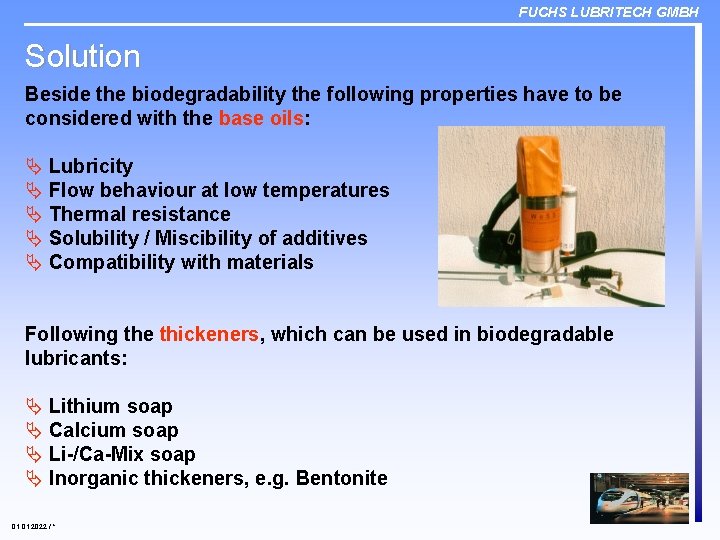FUCHS LUBRITECH GMBH Solution Beside the biodegradability the following properties have to be considered