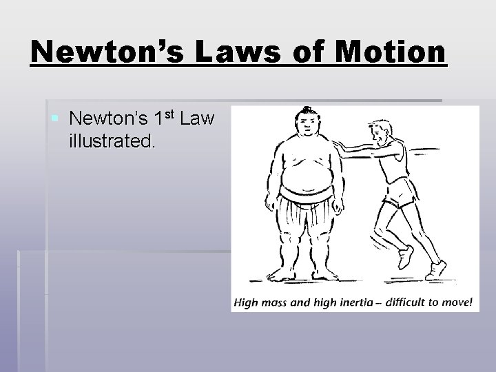 Newton’s Laws of Motion § Newton’s 1 st Law illustrated. Newton’s Laws of Motion § Newton’s 1 st Law illustrated.