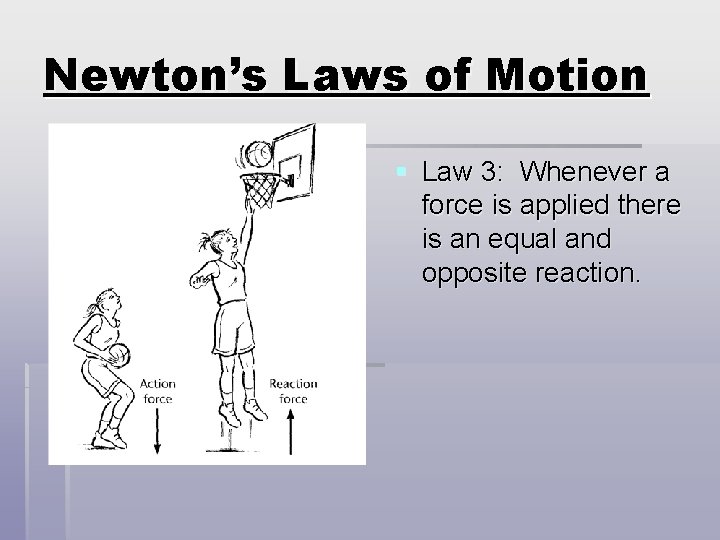 Newton’s Laws of Motion § Law 3: Whenever a force is applied there is Newton’s Laws of Motion § Law 3: Whenever a force is applied there is