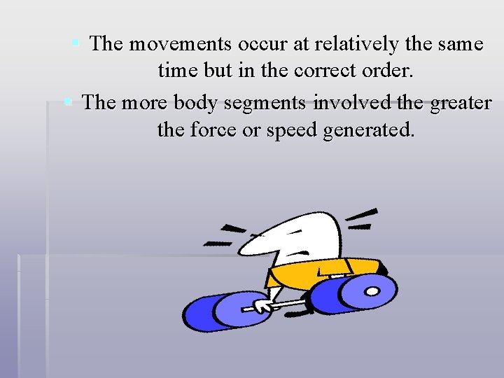 § The movements occur at relatively the same time but in the correct order. § The movements occur at relatively the same time but in the correct order.
