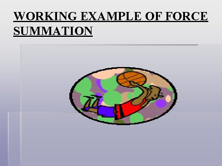 WORKING EXAMPLE OF FORCE SUMMATION 