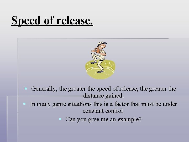 Speed of release. § Generally, the greater the speed of release, the greater the