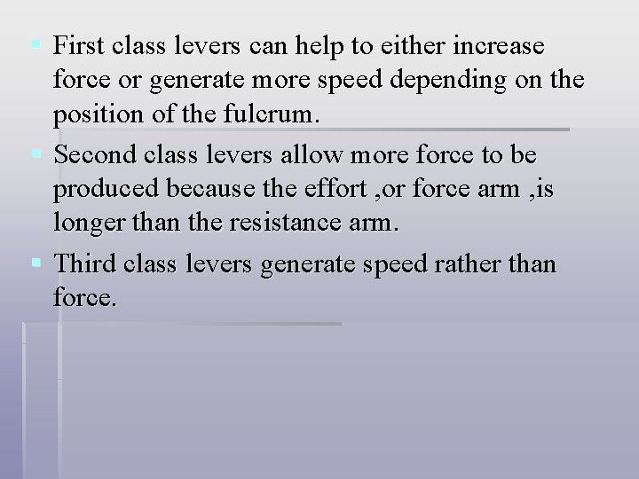 § First class levers can help to either increase force or generate more speed